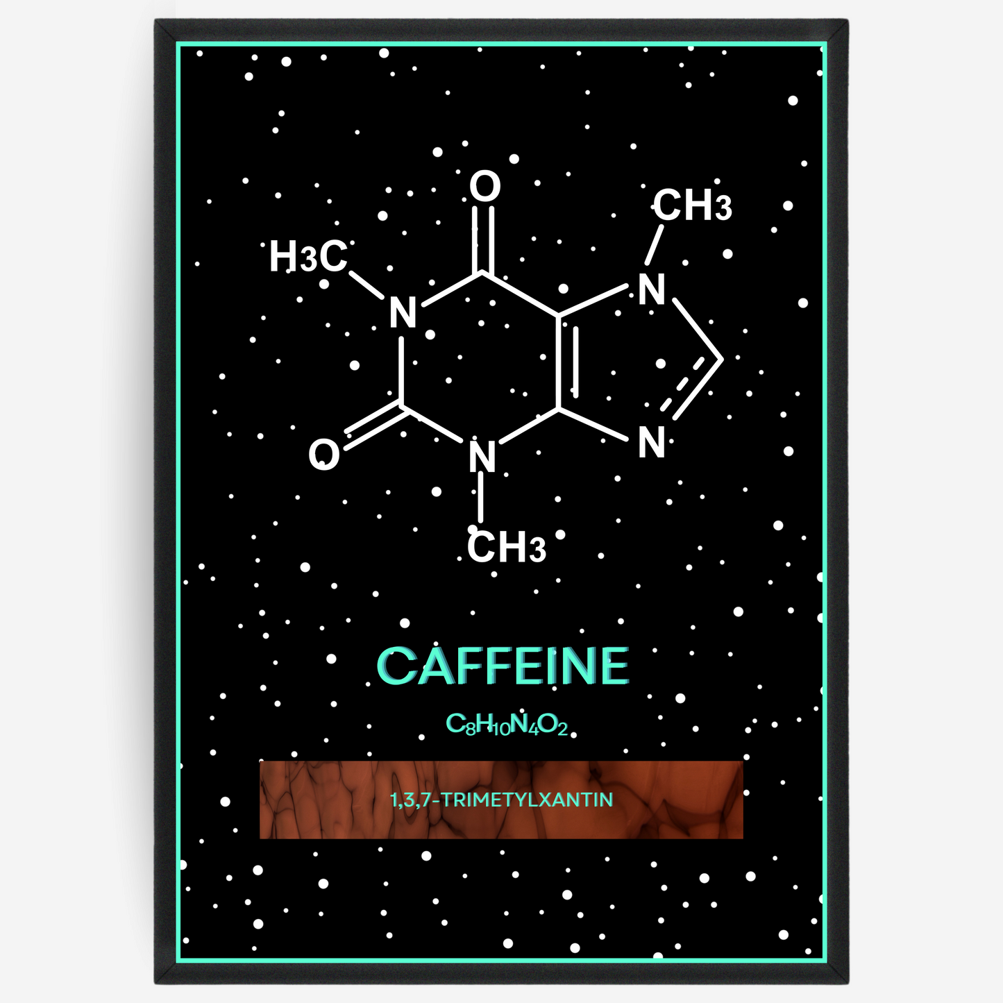Chemistry poster showing the molecular structure of caffeine on a black background with white dots and turquoise passepartout, including text elements of the molecule name, molecular formula and IUPAC name.